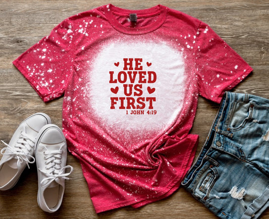 “He Loved Us First” Bleached T-Shirt