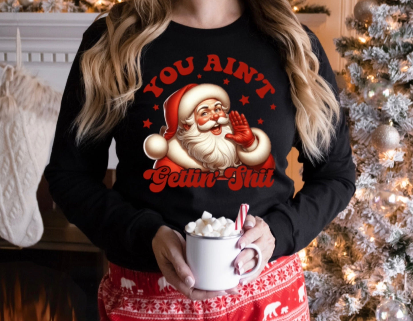 “You Ain’t Gettin’ Shit” Funny Santa Christmas Sweatshirt