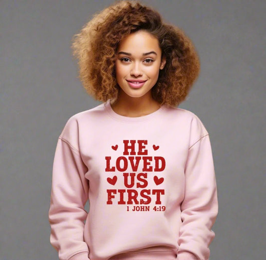 “He Loved Us First” Faith-Based Sweatshirt