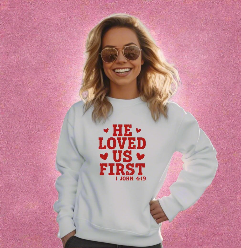 “He Loved Us First” Faith-Based Sweatshirt